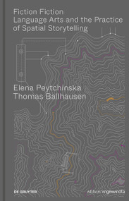Fiction Fiction (Language Arts and the Practice of Spatial Storytelling) by Elena Peytchinska, Thomas Ballhausen, 9783111251363