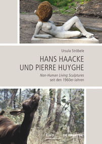 Hans Haacke und Pierre Huyghe (Non-Human Living Sculptures seit den 1960er-Jahren) (German Edition) by Ursula Ströbele, 9783111027111