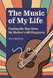 The Music of My Life (Finding My Way After My Mother's MS Diagnosis) by Steve McClain, 9781629222578