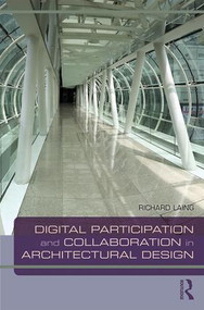 Digital Participation and Collaboration in Architectural Design by Richard Laing, 9781138062665