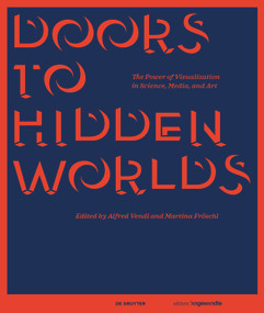 Doors to Hidden Worlds (The Power of Visualization in Science, Media, and Art) by Alfred Vendl, Martina R. Fröschl, 9783111250007