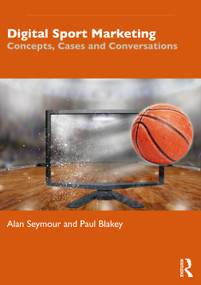 Digital Sport Marketing (Concepts, Cases and Conversations) by Alan Seymour, Paul Blakey, 9781138701403