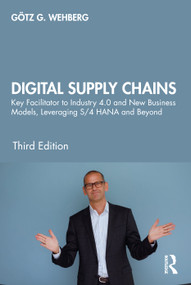 Digital Supply Chains (Key Facilitator to Industry 4.0 and New Business Models, Leveraging S/4 HANA and Beyond) by Götz G. Wehberg, 9780367457815