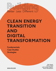 Building Better - Less - Different: Clean Energy Transition and Digital Transformation (Fundamentals - Case Studies - Strategies) by Felix Heisel, Dirk E. Hebel, Andreas Wagner, Moritz Dörstelmann, 9783035621174