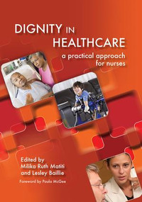 Dignity in Healthcare (A Practical Approach for Nurses and Midwives) by Milika Ruth Matiti, Lesley Bailey, 9781846193903