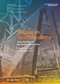 Glass in Architecture from the Pre- to the Post-industrial Era (Production, Use and Conservation) by Sophie Wolf, Laura Hindelang, Francine Giese, Anne Krauter, 9783110793406