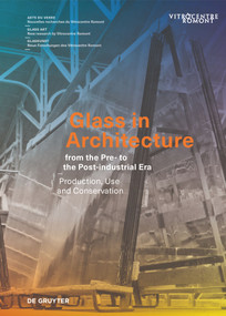 Glass in Architecture from the Pre- to the Post-industrial Era (Production, Use and Conservation) by Sophie Wolf, Laura Hindelang, Francine Giese, Anne Krauter, 9783110793406