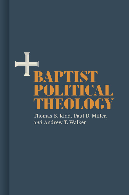 Baptist Political Theology by Thomas S. Kidd, Paul D. Miller, Andrew T. Walker, 9781087736136