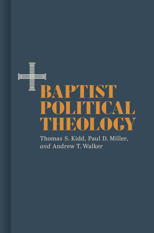 Baptist Political Theology by Thomas S. Kidd, Paul D. Miller, Andrew T. Walker, 9781087736136