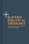 Baptist Political Theology by Thomas S. Kidd, Paul D. Miller, Andrew T. Walker, 9781087736136