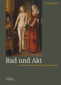 Bad und Akt (Studien zu Badedarstellungen der Frühen Neuzeit) (German Edition) by Jan-David Mentzel, 9783422988750