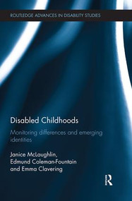 Disabled Childhoods (Monitoring Differences and Emerging Identities) by Janice McLaughlin, Edmund Coleman-Fountain, Emma Clavering, 9781138494503