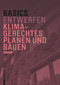 Basics Klimagerechtes Planen und Bauen (German Edition) by Bert Bielefeld, 9783035627558