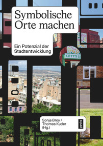 Symbolische Orte machen (Ein Potenzial der Stadtentwicklung) (German Edition) by Thomas Kuder, Sonja Broy, 9783986120399