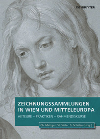 Zeichnungssammlungen in Wien und Mitteleuropa (Akteure - Praktiken - Rahmendiskurse) by Christof Metzger, Stephanie Andrea Sailer, Prof. Dr. Sebastian Schütze, 9783111197982