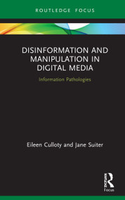 Disinformation and Manipulation in Digital Media (Information Pathologies) by Eileen Culloty, Jane Suiter, 9780367515270