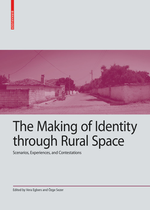 The Making of Identity through Rural Space (Scenarios, Experiences and Contestations) by Vera Egbers, Özge Sezer, 9783035627886