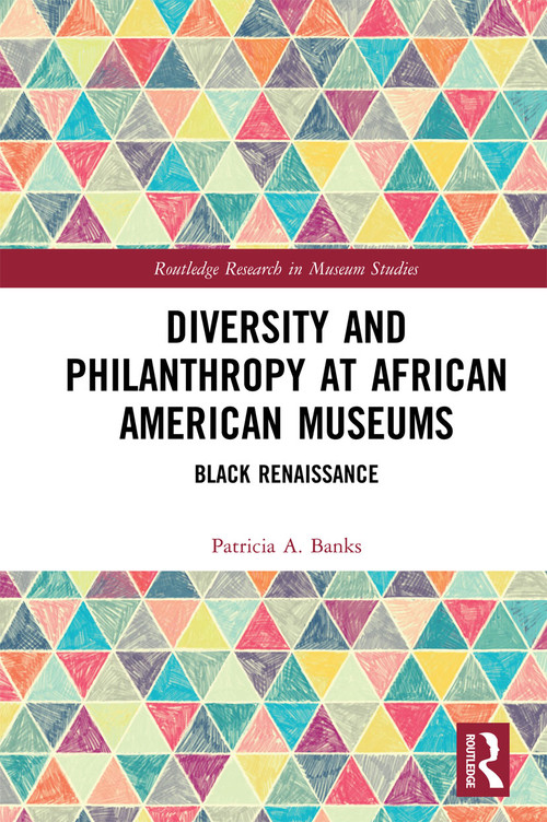 Diversity and Philanthropy at African American Museums (Black Renaissance) by Patricia A. Banks, 9780367730093