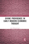 Divine Providence in Early Modern Economic Thought by Joost Hengstmengel, 9780367729684