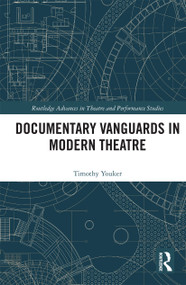 Documentary Vanguards in Modern Theatre by Timothy Youker, 9780367735562