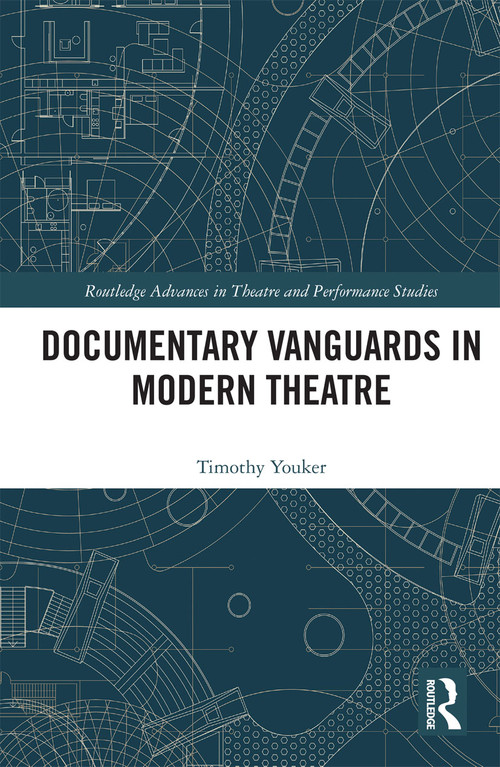 Documentary Vanguards in Modern Theatre by Timothy Youker, 9780367735562