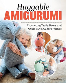 Huggable Amigurumi (Crocheting Teddy Bears and Other Cute, Cuddly Friends) by Franziska Pfoser, 9781639810659