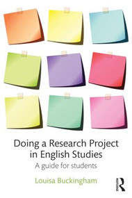 Doing a Research Project in English Studies (A guide for students) by Louisa Buckingham, 9781138846937