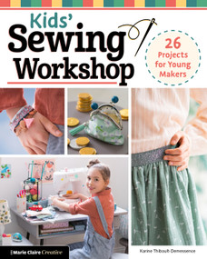 Kids' Sewing Workshop (26 Projects for Young Makers) by Karine Thiboult-Demessence, 9781639810499