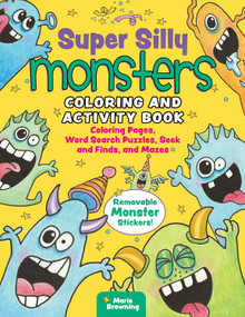 Super Silly Monsters Coloring and Activity Book (Coloring Pages, Word Search Puzzles, Seek and Finds, and Mazes) by Marie Browning CZT, 9781641243438