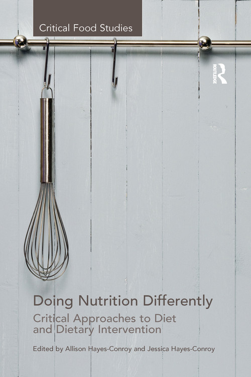 Doing Nutrition Differently (Critical Approaches to Diet and Dietary Intervention) by Allison Hayes-Conroy, 9781138252844