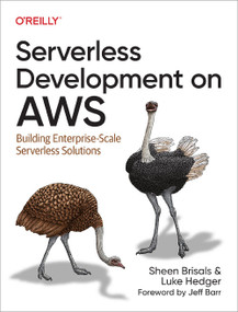 Serverless Development on AWS (Building Enterprise-Scale Serverless Solutions) by Sheen Brisals, Luke Hedger, 9781098141936