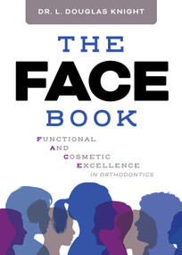 The FACE Book (Functional and Cosmetic Excellence in Orthodontics) by L. Douglas Knight, 9781642256208