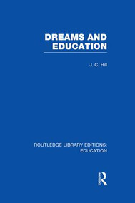 Dreams and Education (RLE Edu K) by J Hill, 9781138007505