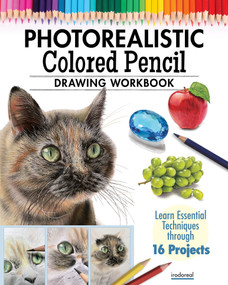 Photorealistic Colored Pencil Drawing Workbook (Learn Essential Techniques through 16 Projects) by Irodoreal, 9781497206748
