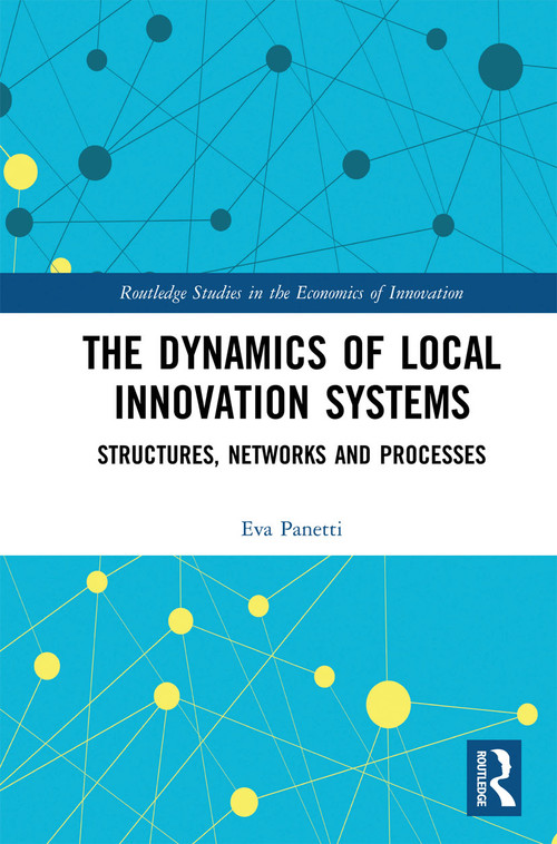 The Dynamics of Local Innovation Systems (Structures, Networks and Processes) by Eva Panetti, 9780367730215