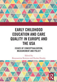 Early Childhood Education and Care Quality in Europe and the USA (Issues of Conceptualization, Measurement and Policy) by Konstantina Rentzou, Ruslan Slutsky, 9780367729837