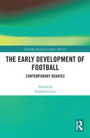 The Early Development of Football (Contemporary Debates) by Graham Curry, 9780367727796