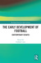 The Early Development of Football (Contemporary Debates) by Graham Curry, 9780367727796