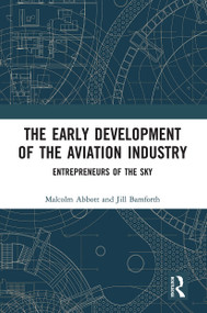 The Early Development of the Aviation Industry (Entrepreneurs of the Sky) by Malcolm Abbott, Jill Bamforth, 9780367729608