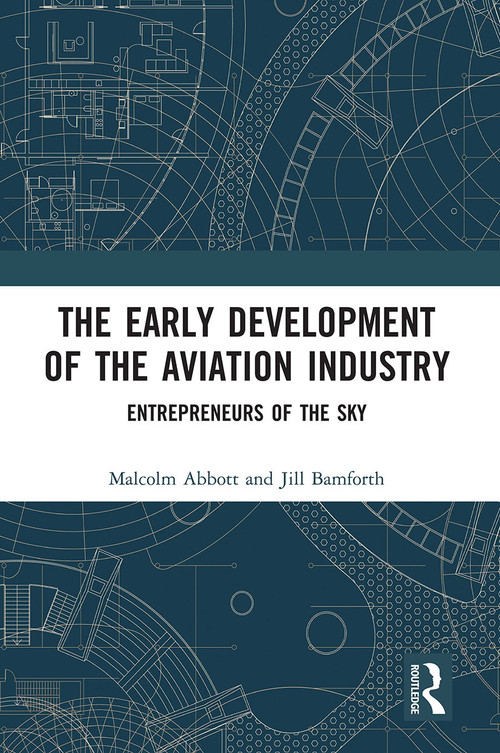 The Early Development of the Aviation Industry (Entrepreneurs of the Sky) by Malcolm Abbott, Jill Bamforth, 9780367729608