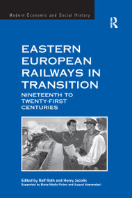 Eastern European Railways in Transition (Nineteenth to Twenty-first Centuries) by Henry Jacolin, Ralf Roth, 9781138246980