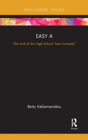 Easy A (The End of the High-School Teen Comedy?) by Betty Kaklamanidou, 9780367734756
