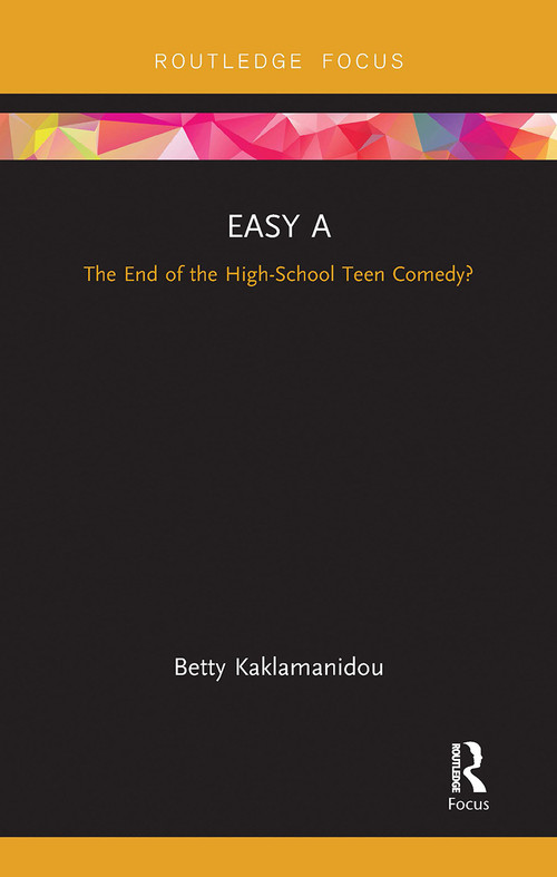 Easy A (The End of the High-School Teen Comedy?) by Betty Kaklamanidou, 9780367734756