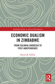 Economic Dualism in Zimbabwe (From Colonial Rhodesia to Post-Independence) by Daniel B. Ndlela, 9780367729707