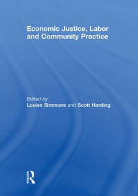 Economic Justice, Labor and Community Practice by Louise Simmons, Scott Harding, 9780415848404