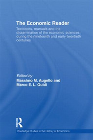 The Economic Reader (Textbooks, Manuals and the Dissemination of the Economic Sciences during the 19th and Early 20th Centuries.) by Massimo M. Augello, Marco E.L. Guidi, 9781138807686