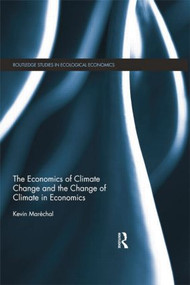 The Economics of Climate Change and the Change of Climate in Economics by Kevin Maréchal, 9781138798878