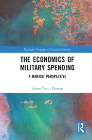 The Economics of Military Spending (A Marxist Perspective) by Adem Yavuz Elveren, 9780367728885