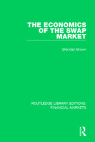 The Economics of the Swap Market by Brendan Brown, 9781138560680
