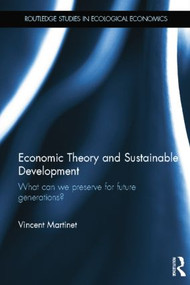 Economic Theory and Sustainable Development (What Can We Preserve for Future Generations?) by Vincent Martinet, 9781138798816